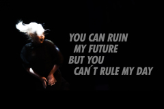 You can ruin my future but you can´t rule my day