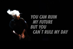 You can ruin my future but you can´t rule my day