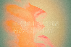 Desperation machinery [to-ıııı]