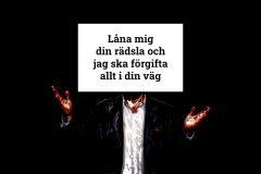 Låna mig din rädsla och jag ska förgifta allt i din väg