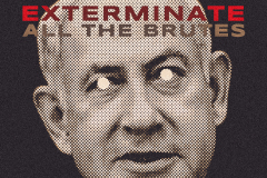 Exterminate all the brutes | Benjamin Netanyahu