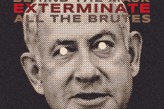 Behind the mask: exterminate all the brutes | Benjamin Netanyahu