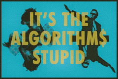 It's the algorithms stupid [blue]