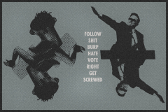 Follow shit, burp hate, vote right, get screwed [grey]