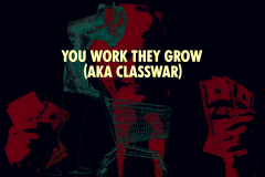 You work, they grow (aka classwar) #3